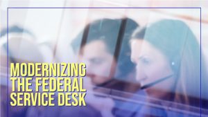 Modernizing the federal service desk